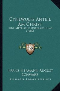 Cover image for Cynewulfs Anteil Am Christ: Eine Metrische Untersuchung (1905)