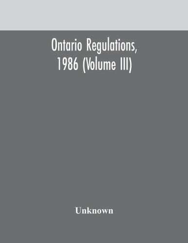 Cover image for Ontario regulations, 1986 (Volume III)