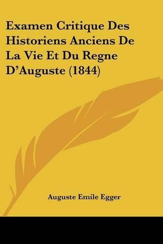 Examen Critique Des Historiens Anciens de La Vie Et Du Regne D'Auguste (1844)