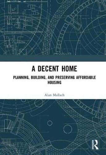 A Decent Home: Planning, Building, and Preserving Affordable Housing