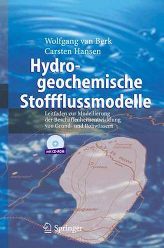 Hydrogeochemische Stoffflussmodelle: Leitfaden zur Modellierung der Beschaffenheitsentwicklung von Grund- und Rohwassern