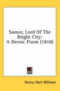 Cover image for Samor, Lord of the Bright City: A Heroic Poem (1818)