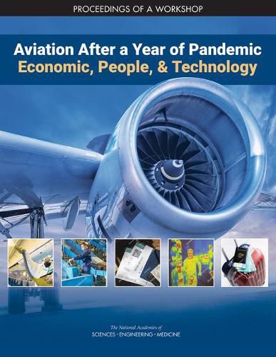 Aviation After a Year of Pandemic: Economics, People, and Technology: Proceedings of a Workshop