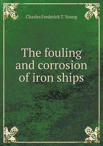 Cover image for The Fouling and Corrosion of Iron Ships