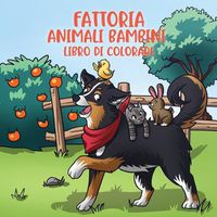 Cover image for Fattoria animali bambini libro di colorare: Per bambini dai 4 agli 8 anni