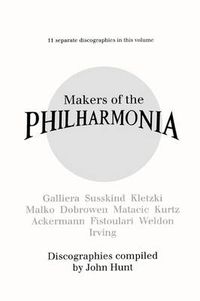 Cover image for Makers of the Philharmonia. 11 Discographies. Alceo Galliera, Walter Susskind, Paul Kletzki, Nicolai Malko, Issay Dobrowen, Lovro Von Matacic, Efrem K