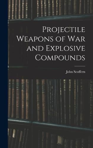 Cover image for Projectile Weapons of War and Explosive Compounds