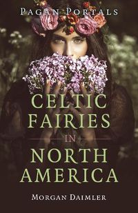 Cover image for Pagan Portals - Celtic Fairies in North America