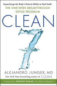 Cover image for CLEAN 7: Supercharge the Body's Natural Ability to Heal Itself-The One-Week Breakthrough Detox Program