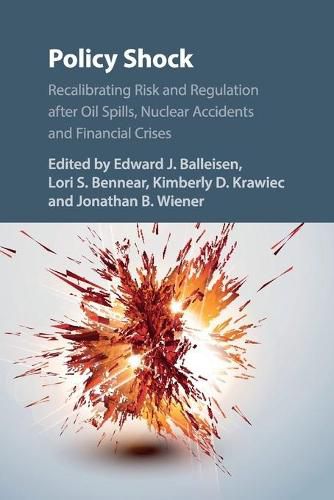 Policy Shock: Recalibrating Risk and Regulation after Oil Spills, Nuclear Accidents and Financial Crises