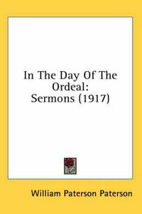 Cover image for In the Day of the Ordeal: Sermons (1917)