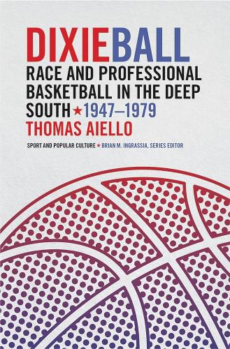 Cover image for Dixieball: Race and Professional Basketball in the Deep South, 1947-1979