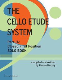 Cover image for The Cello Etude System, Part 1A; Closed First Position, Solo Book