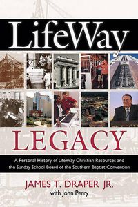 Cover image for LifeWay Legacy: A Personal History of LifeWay Christian Resources and the Sunday School Board of the Southern Baptist Convention