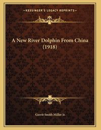 Cover image for A New River Dolphin from China (1918)