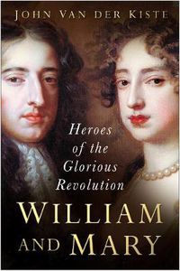 Cover image for William and Mary: Heroes of the Glorious Revolution