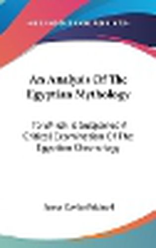 Cover image for An Analysis of the Egyptian Mythology: To Which Is Subjoined a Critical Examination of the Egyptian Chronology