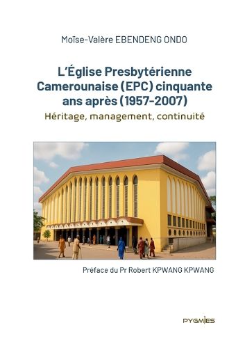 Cover image for L'Eglise Presbyterienne Camerounaise (EPC) cinquante ans apres (1957-2007)