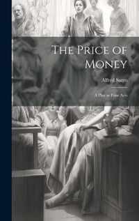 Cover image for The Price of Money; a Play in Four Acts