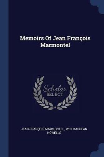 Memoirs of Jean Franï¿½ois Marmontel