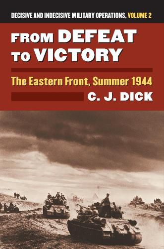 Cover image for From Defeat to Victory: The Eastern Front, Summer 1944 Decisive and Indecisive Military Operations, Volume 2