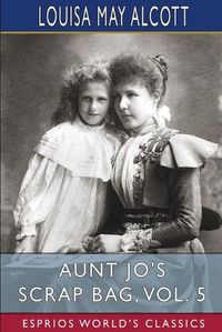 Cover image for Aunt Jo's Scrap Bag, Vol. 5 (Esprios Classics)