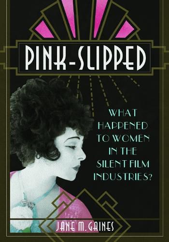 Cover image for Pink-Slipped: What Happened to Women in the Silent Film Industries?