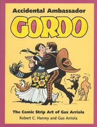 Cover image for Accidental Ambassador Gordo: The Comic Strip Art of Gus Arriola