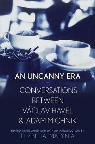 Cover image for An Uncanny Era: Conversations between Vaclav Havel and Adam Michnik