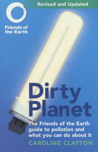 Cover image for Dirty Planet: The Friends of the Earth Guide to Pollution and What You Can Do About it