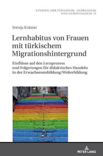 Cover image for Lernhabitus Von Frauen Mit Tuerkischem Migrationshintergrund: Einfluesse Auf Den Lernprozess Und Folgerungen Fuer Didaktisches Handeln in Der Erwachsenenbildung/Weiterbildung.