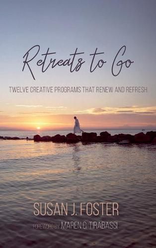 Retreats to Go: Twelve Creative Programs That Renew and Refresh