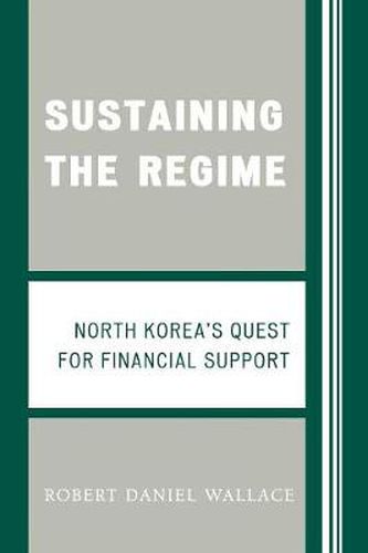 Cover image for Sustaining the Regime: North Korea's Quest for Financial Support