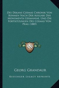 Cover image for Des Dekans Cosmas Chronik Von Bohmen Nach Der Ausgabe Der Monumenta Germaniae, Und Die Fortsetzungen Des Cosmas Von Prag (1885)