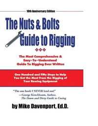 Cover image for Nuts and Bolts Guide To Rigging: One Hundred and Fifty Steps to Help You Get the Most From the Rigging of Your Rowing Equipment