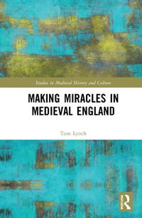 Cover image for Making Miracles in Medieval England