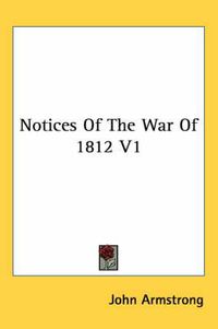 Cover image for Notices of the War of 1812 V1