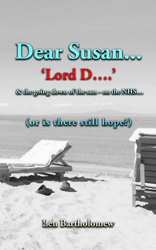 Cover image for Dear Susan ...'Lord D' ...and the going down of the sun on the NHS...(or is there still hope?)