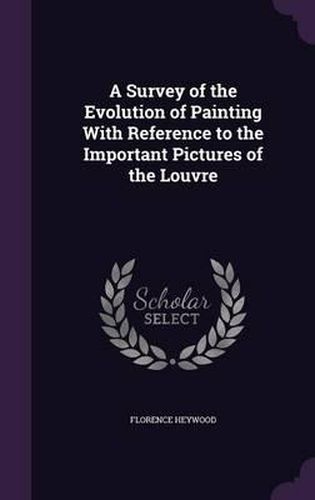 Cover image for A Survey of the Evolution of Painting with Reference to the Important Pictures of the Louvre