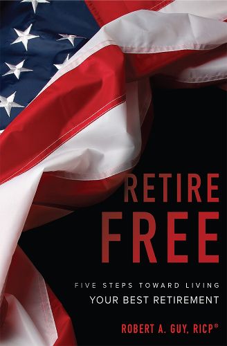 Cover image for Retire Free: Five Steps Toward Living Your Best Retirement