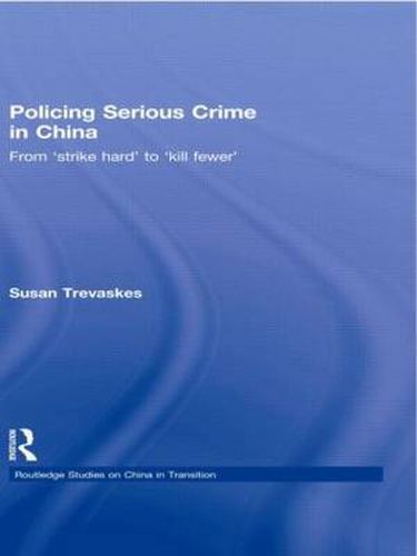 Policing Serious Crime in China: From 'Strike Hard' to 'Kill Fewer