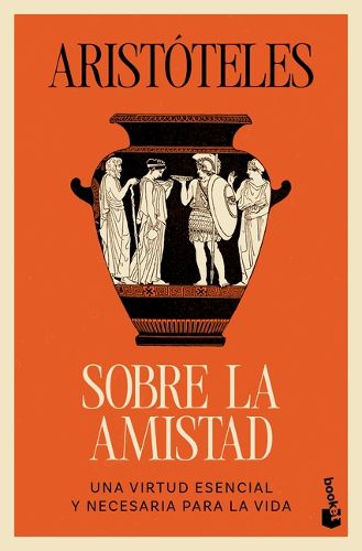 Cover image for Sobre La Amistad: Una Virtud Esencial Y Necesaria Para La Vida / On Friendship