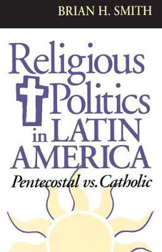 Cover image for Religious Politics in Latin America, Pentecostal vs. Catholic