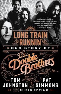 Cover image for Long Train Runnin': Our Story of the Doobie Brothers