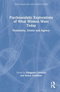 Cover image for Psychoanalytic Explorations of What Women Want Today: Femininity, Desire and Agency