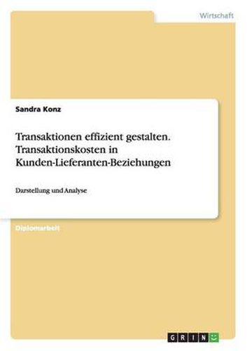 Cover image for Transaktionen effizient gestalten.Transaktionskosten in Kunden-Lieferanten-Beziehungen: Darstellung und Analyse