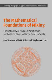 Cover image for The Mathematical Foundations of Mixing: The Linked Twist Map as a Paradigm in Applications: Micro to Macro, Fluids to Solids