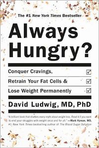 Cover image for Always Hungry?: Conquer Cravings, Retrain Your Fat Cells, and Lose Weight Permanently