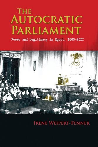 Cover image for The Autocratic Parliament: Power and Legitimacy in Egypt, 1866-2011