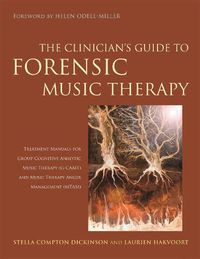 Cover image for The Clinician's Guide to Forensic Music Therapy: Treatment Manuals for Group Cognitive Analytic Music Therapy (G-CAMT) and Music Therapy Anger Management (MTAM)